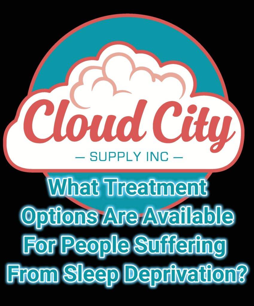 What Treatment Options Are Available for People Suffering from Sleep Deprivation?